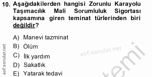 10. soru: Aşağıdakilerden hangisi Zorunlu Karayolu Taşımacılık Mali Sorumluluk Sigortası kapsamına giren teminat türlerinden bi…