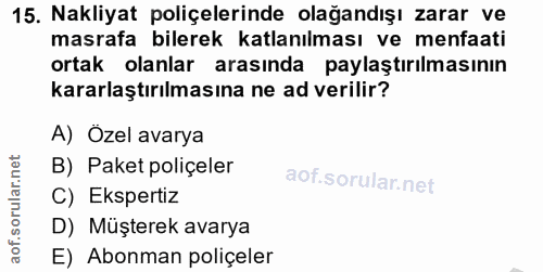 15. soru: Nakliyat poliçelerinde olağandışı zarar ve masrafa bilerek atlanılması ve menfaati ortak olanlar arasında paylaştırıl…