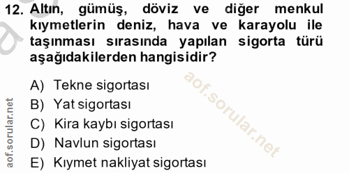 12. soru: Altın, gümüş, döviz ve diğer menkul kıymetlerin deniz, hava ve karayolu ile taşınması sırasında yapılan sigorta türü…