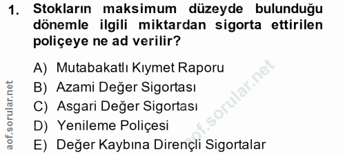 1. soru: Stokların maksimum düzeyde bulunduğu dönemle ilgili miktardan sigorta ettirilen poliçeye ne ad verilir? A) Mutabakatl…