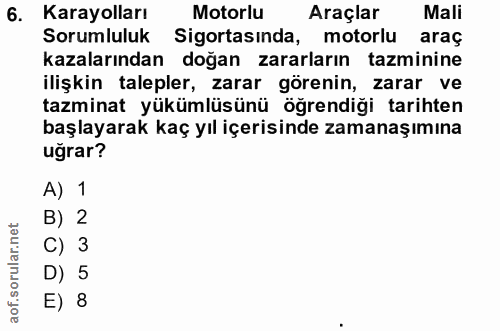 6. soru: Karayolları Motorlu Araçlar Mali Sorumluluk Sigortasinda, motorlu araç kazalarından doğan zararların tazminine ilişki…