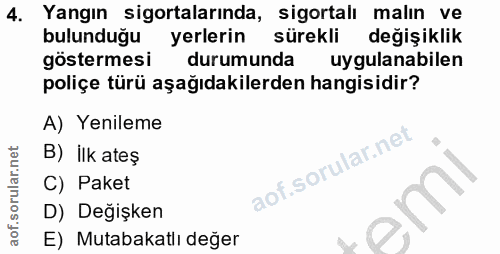4. soru: Yangın sigortalarında, sigortalı malın ve bulunduğu yerlerin sürekli değişiklik göstermesi durumunda uygulanabilen po…