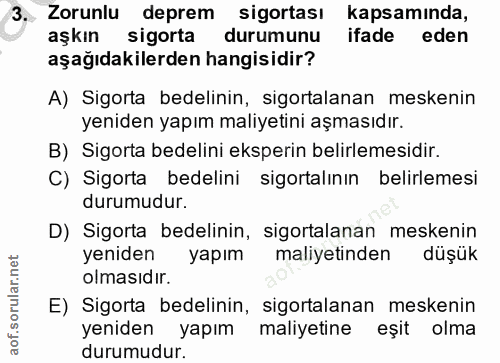 3. soru: Zorunlu deprem sigortası kapsamında, aşkın sigorta durumunu ifade eden aşağıdakilerden hangisidir? A) Sigorta bedelin…
