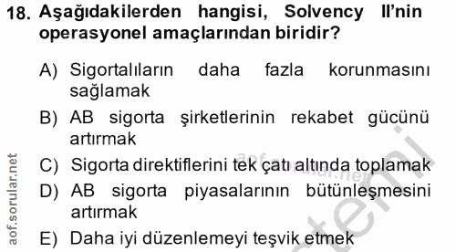 18. soru: Aşağıdakilerden hangisi, Solvency Il'nin operasyonel amaçlarından biridir? A) Sigortalıların daha fazla korunmasını s…
