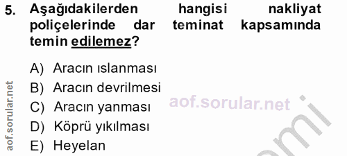 5. soru: Aşağıdakilerden hangisi nakliyat poliçelerinde dar teminat kapsamında temin edilemez? A) Aracın ıslanması B) Aracın d…
