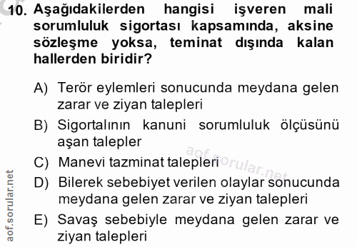 10. soru: Aşağıdakilerden hangisi işveren mali sorumluluk sigortası kapsamında, aksine sözleşme yoksa, teminat dışında kalan ha…