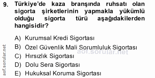 9. soru: Türkiye'de kaza branşında ruhsatı olan sigorta şirketlerinin yapmakla yükümlü olduğu sigorta türü aşağıdakilerden han…
