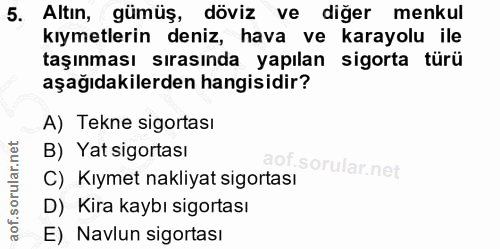 5. soru: Altın, gümüş, döviz ve diğer menkul kıymetlerin deniz, hava ve karayolu ile taşınması sırasında yapılan sigorta türü…