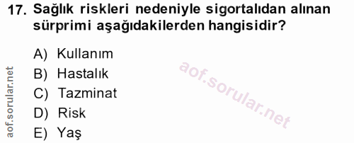 17. soru: Sağlık riskleri nedeniyle sigortalıdan alınan sürprimi aşağıdakilerden hangisidir? A) Kullanım B) Hastalık C) Tazmina…