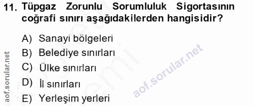 11. soru: Tüpgaz Zorunlu Sorumluluk Sigortasının coğrafi sınırı aşağıdakilerden hangisidir? A) Sanayi bölgeleri B) Belediye sın…