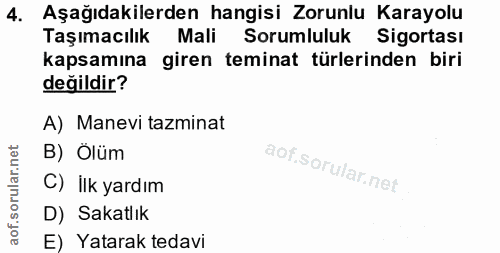 4. soru: Aşağıdakilerden hangisi Zorunlu Karayolu Taşımacılık Mali Sorumluluk Sigortası kapsamına giren teminat türlerinden bi…
