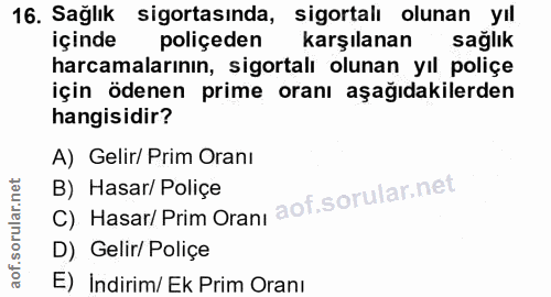 16. soru: Sağlık sigortasında, sigortalı olunan yıl içinde poliçeden karşılanan sağlık harcamalarının, sigortalı olunan yıl pol…