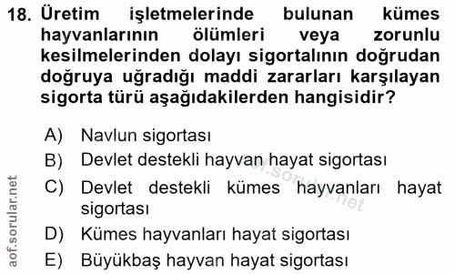 18. soru: Uretim işletmelerinde bulunan kümes hayvanlarının ölümleri veya zorunlu kesilmelerinden dolayı sigortalının doğrudan…