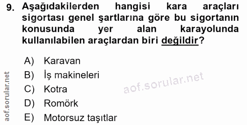 9. soru: Aşağıdakilerden hangisi kara araçları sigortası genel şartlarına göre bu sigortanın konusunda yer alan karayolunda ku…