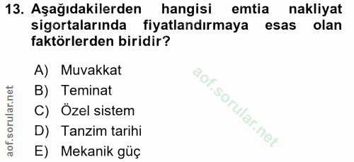 13. soru: Aşağıdakilerden hangisi emtia nakliyat sigortalarında fiyatlandırmaya esas olan faktörlerden biridir? A) Muvakkat B)…