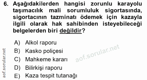 6. soru: Aşağıdakilerden hangisi zorunlu karayolu taşımacılık mali sorumluluk sigortasında, sigortacının tazminatı ödemek için…