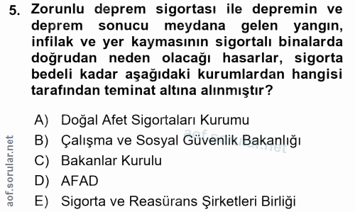 5. soru: Zorunlu deprem sigortası ile depremin ve deprem sonucu meydana gelen yangın, infilak ve yer kaymasının sigortalı bina…