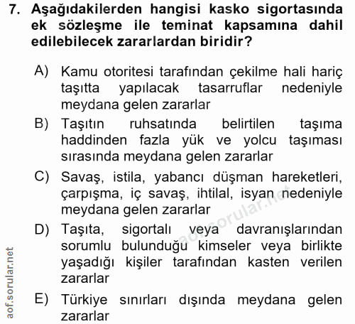 7. soru: Aşağıdakilerden hangisi kasko sigortasında ek sözleşme ile teminat kapsamına dahil edilebilecek zararlardan biridir?…
