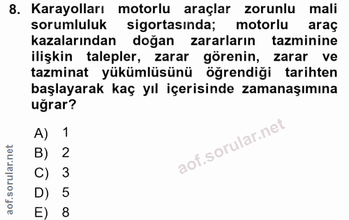 8. soru: Karayolları motorlu araçlar zorunlu mali sorumluluk sigortasında; motorlu araç kazalarından doğan zararların tazminin…