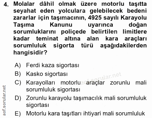 4. soru: Molalar dâhil olmak üzere motorlu taşıtta seyahat eden yolculara gelebilecek bedeni zararlar için taşımacının, 4925 s…