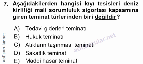 7. soru: Aşağıdakilerden hangisi kıyı tesisleri deniz kirliliği mali sorumluluk sigortası kapsamına giren teminat türlerinden…