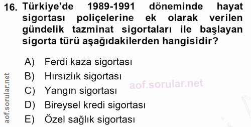 16. soru: Türkiye'de 1989-1991 döneminde hayat sigortası poliçelerine ek olarak verilen gündelik tazminat sigortaları ile başla…