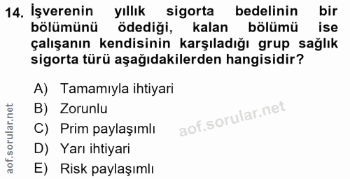 14. soru: İşverenin yıllık sigorta bedelinin bir bölümünü ödediği, kalan bölümü ise çalışanın kendisinin karşıladığı grup sağlı…
