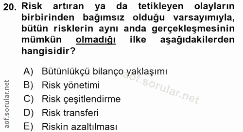 20. soru: Risk artıran ya da tetikleyen olayların birbirinden bağımsız olduğu varsayımıyla, bütün risklerin aynı anda gerçekleş…
