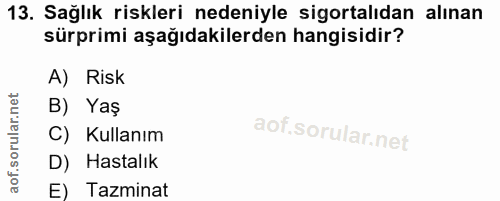 13. soru: Sağlık riskleri nedeniyle sigortalıdan alınan sürprimi aşağıdakilerden hangisidir? A) Risk B) Yaş C) Kullanım D) Hast…