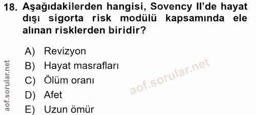 18. soru: Aşağıdakilerden hangisi, Sovency Il'de hayat dışı sigorta risk modülü kapsamında ele alınan risklerden biridir? A) Re…