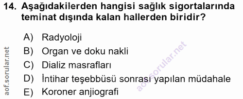 14. soru: Aşağıdakilerden hangisi sağlık sigortalarında teminat dışında kalan hallerden biridir? A) Radyoloji B) Organ ve doku…