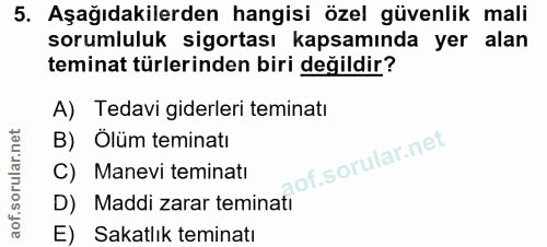 5. soru: Aşağıdakilerden hangisi özel güvenlik mali sorumluluk sigortası kapsamında yer alan teminat türlerinden biri değildir…