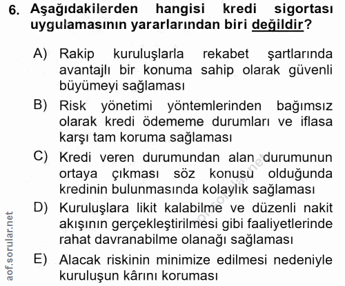 6. soru: Aşağıdakilerden hangisi kredi sigortası uygulamasının yararlarından biri değildir? A) Rakip kuruluşlarla rekabet şart…