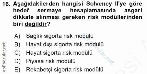 16. soru: Aşağıdakilerden hangisi Solvency Il'ye göre hedef sermaye hesaplamasında asgari dikkate alınması gereken risk modülle…