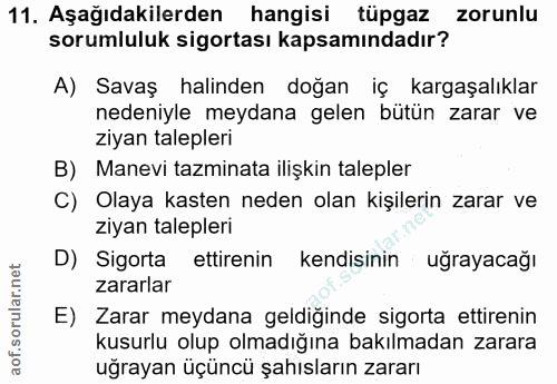 11. soru: Aşağıdakilerden hangisi tüpgaz zorunlu sorumluluk sigortası kapsamındadır? A) Savaş halinden doğan iç kargaşalıklar n…