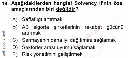 19. soru: Aşağıdakilerden hangisi Solvency Il'nin özel amaçlarından biri değildir? A) Şeffaflığı artırmak B) AB sigorta şirketl…