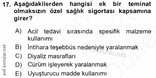 17. soru: Aşağıdakilerden hangisi ek bir teminat olmaksızın özel sağlık sigortası kapsamına girer? A) Acil tedavi sırasında spe…