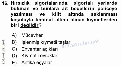 16. soru: Hırsızlık sigortalarında, sigortalı yerlerde bulunan ve bunlara ait bedellerin poliçeye yazılması ve kilit altında sa…