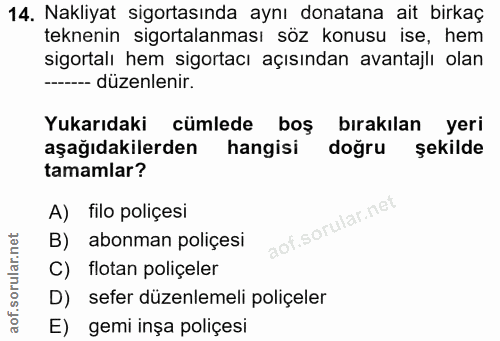 14. soru: Nakliyat sigortasında aynı donatana ait birkaç teknenin sigortalanması söz konusu ise, hem sigortalı hem sigortacı aç…