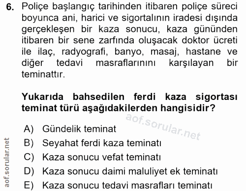 6. soru: Poliçe başlangıç tarihinden itibaren poliçe süreci boyunca ani, harici ve sigortalının iradesi dışında gerçekleşen bi…