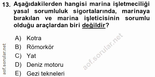13. soru: Aşağıdakilerden hangisi marina işletmeciliği yasal sorumluluk sigortalarında, marinaya bırakılan ve marina işleticisi…