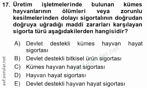 17. soru: Uretim işletmelerinde bulunan kümes hayvanlarının ölümleri veya zorunlu kesilmelerinden dolayı sigortalının doğrudan…