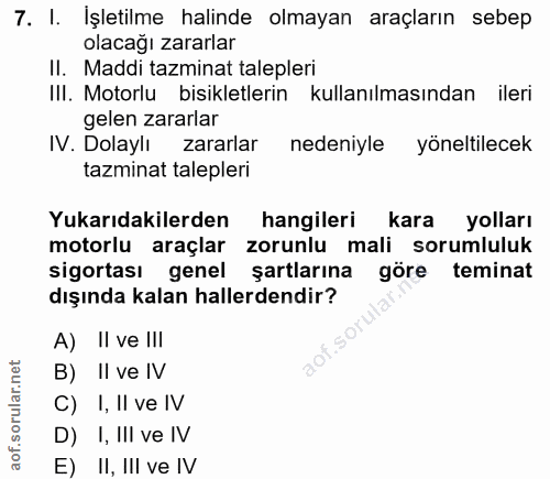 7. soru: I. İşletilme halinde olmayan araçların sebep olacağı zararlar II. Maddi tazminat talepleri III. Motorlu bisikletlerin…
