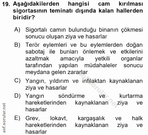 19. soru: Aşağıdakilerden hangisi cam kırılması sigortasının teminatı dışında kalan hallerden biridir? A) Sigortalı camın bulun…