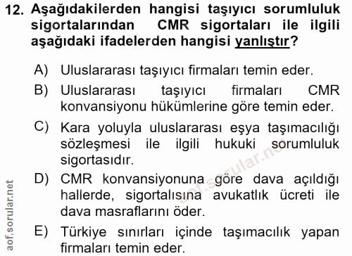 12. soru: Aşağıdakilerden hangisi taşıyıcı sorumluluk sigortalarından CMR sigortaları ile ilgili aşağıdaki ifadelerden hangisi…
