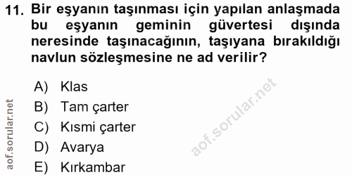 11. soru: Bir eşyanın taşınması için yapılan anlaşmada bu eşyanın geminin güvertesi dışında neresinde taşınacağının, taşıyana b…