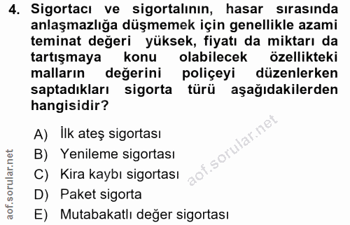 4. soru: Sigortacı ve sigortalının, hasar sırasında anlaşmazlığa düşmemek için genellikle azami teminat değeri yüksek, fiyatı…