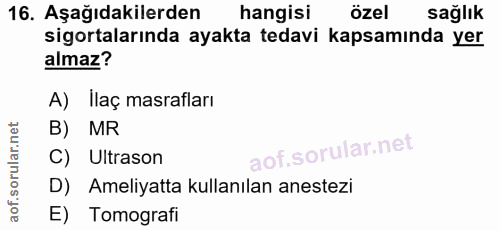 16. soru: Aşağıdakilerden hangisi özel sağlık sigortalarında ayakta tedavi kapsamında yer almaz? A) Ilaç masrafları B) MR C) Ul…