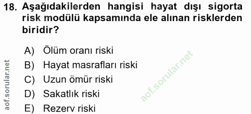 18. soru: Aşağıdakilerden hangisi hayat dışı sigorta risk modülü kapsamında ele alınan risklerden biridir? A) Ölüm oranı riski…