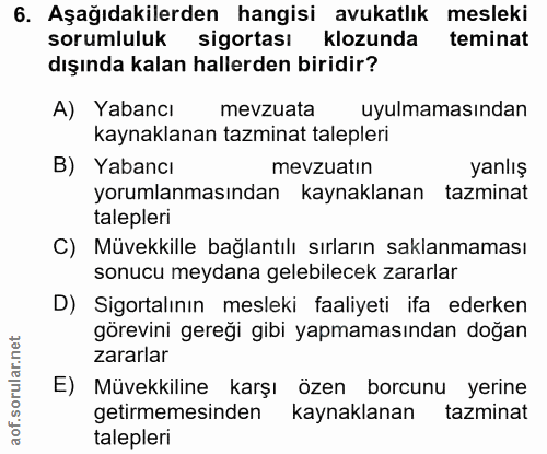 6. soru: Aşağıdakilerden hangisi avukatlık mesleki sorumluluk sigortası klozunda teminat dışında kalan hallerden biridir? A) Y…